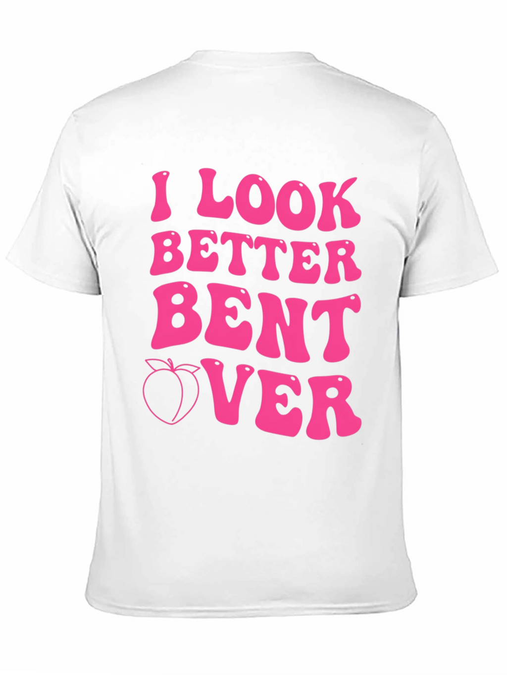 I Look Better Bent Over Pink Graphic Tee