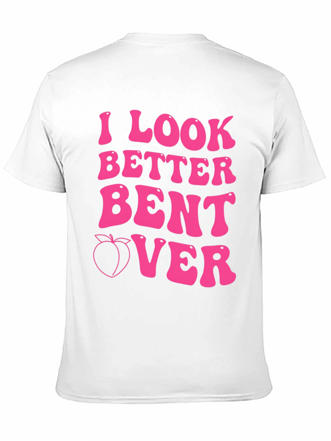 I Look Better Bent Over Pink Graphic Tee