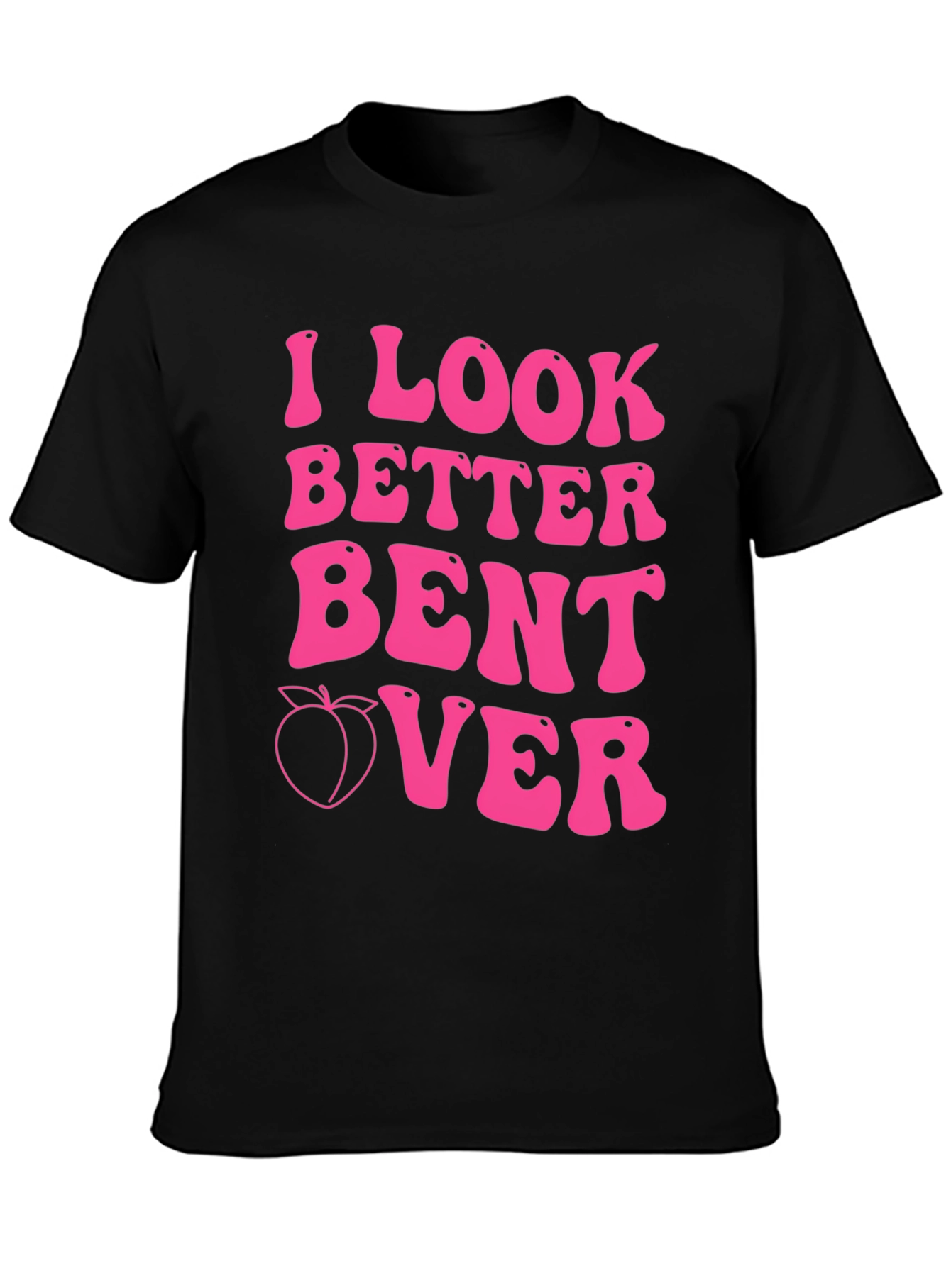 I Look Better Bent Over Pink Graphic Tee