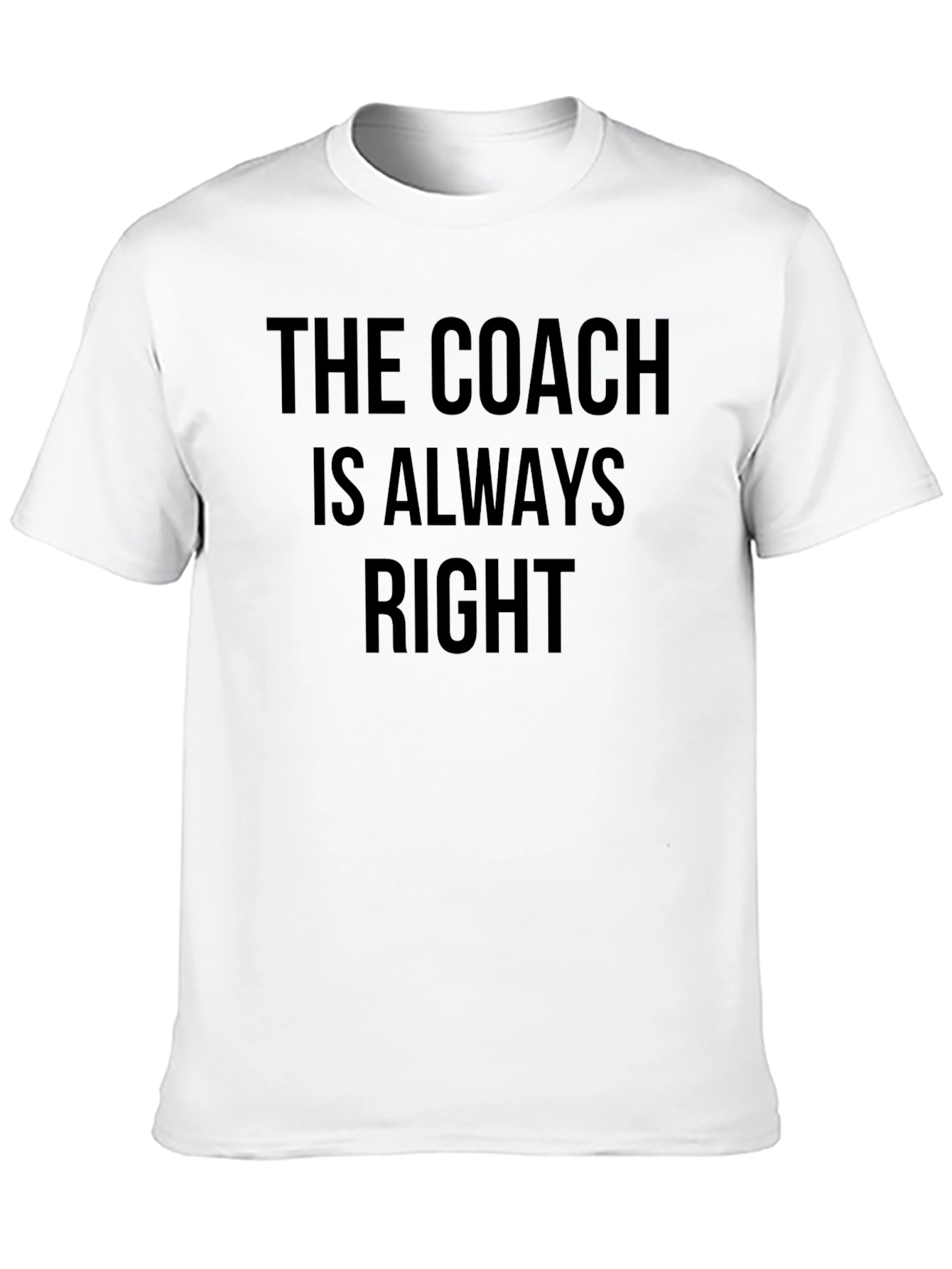 The Coach Is Always Right T-Shirt - Mens