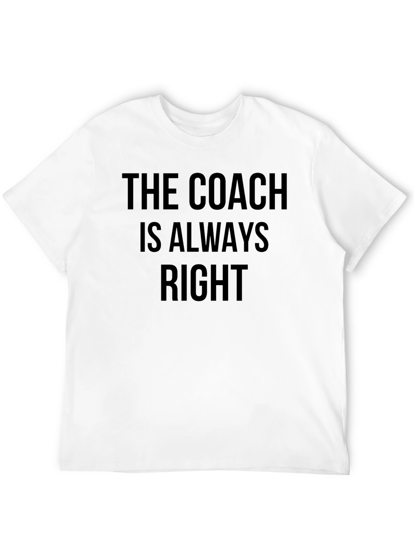 The Coach Is Always Right T-Shirt - Mens