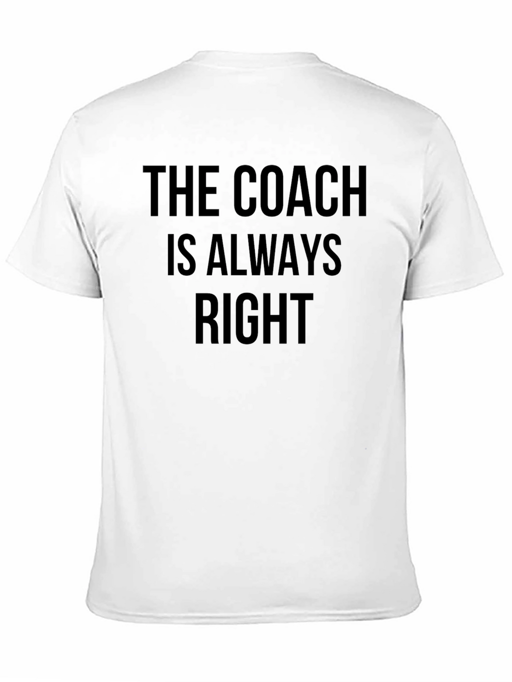 The Coach Is Always Right T-Shirt - Mens