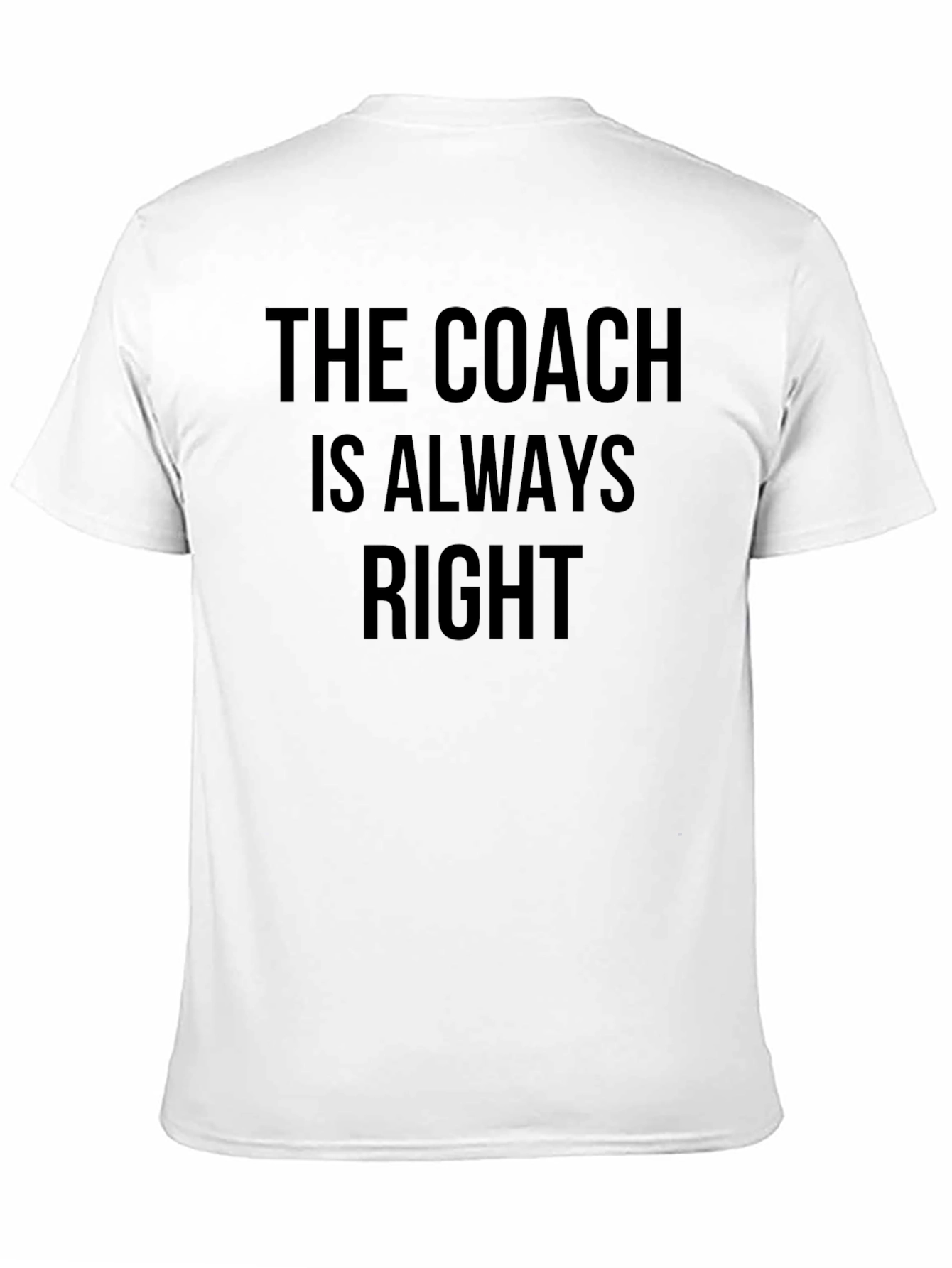 The Coach Is Always Right T-Shirt - Mens