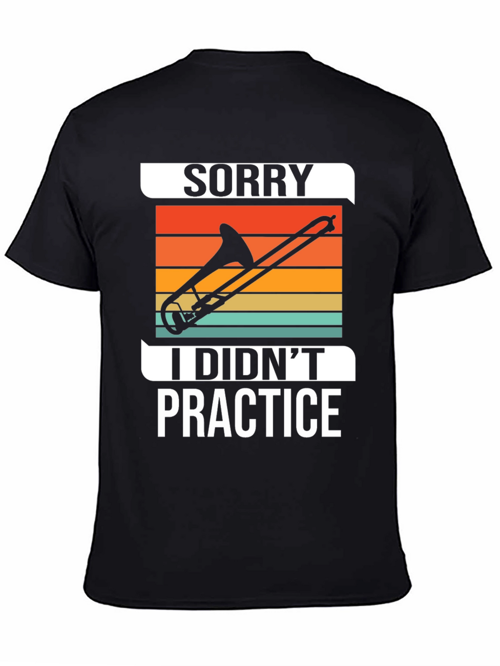 Sorry I Didnt Practice Trombone T-Shirt