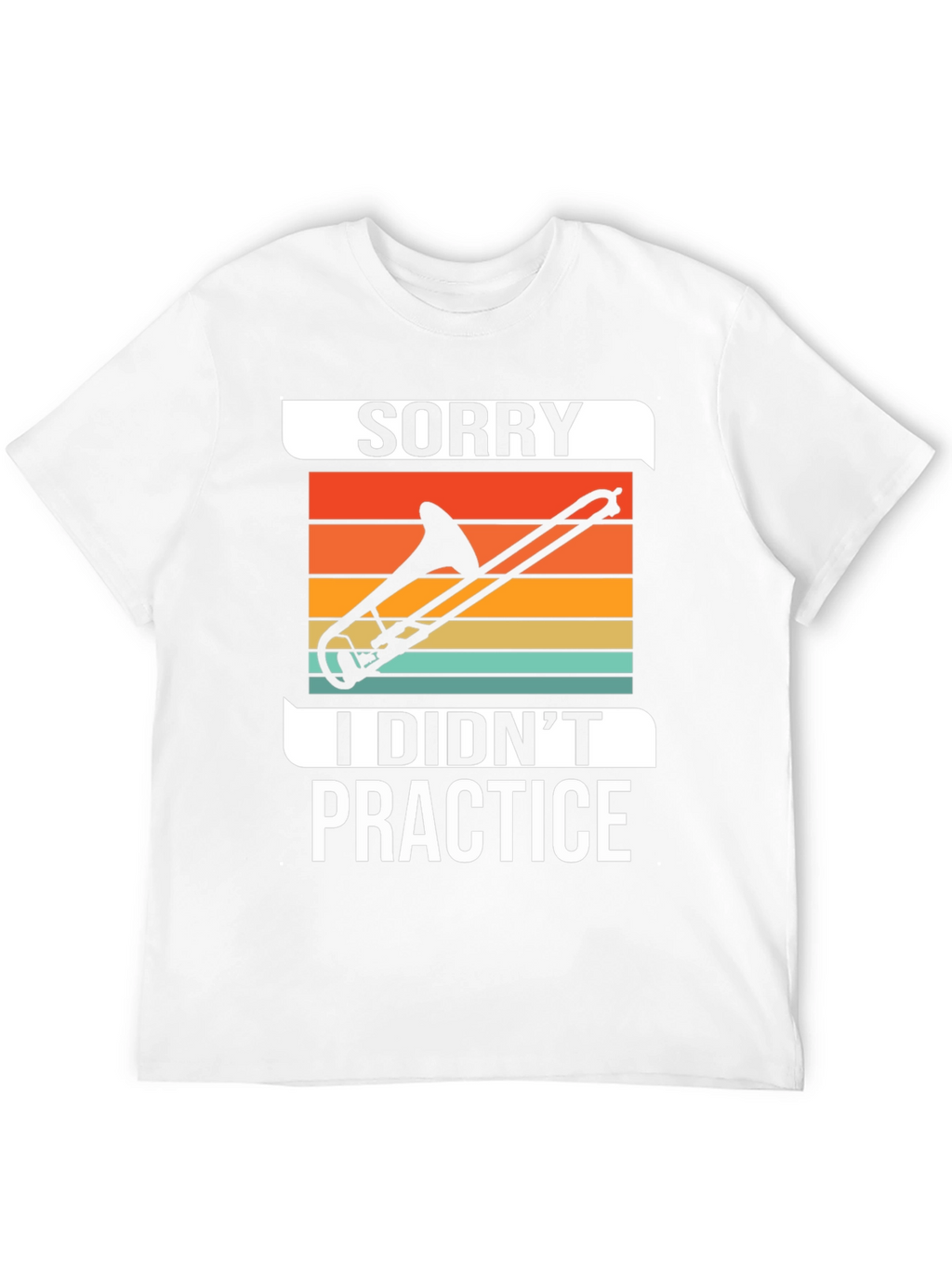 Sorry I Didnt Practice Trombone T-Shirt