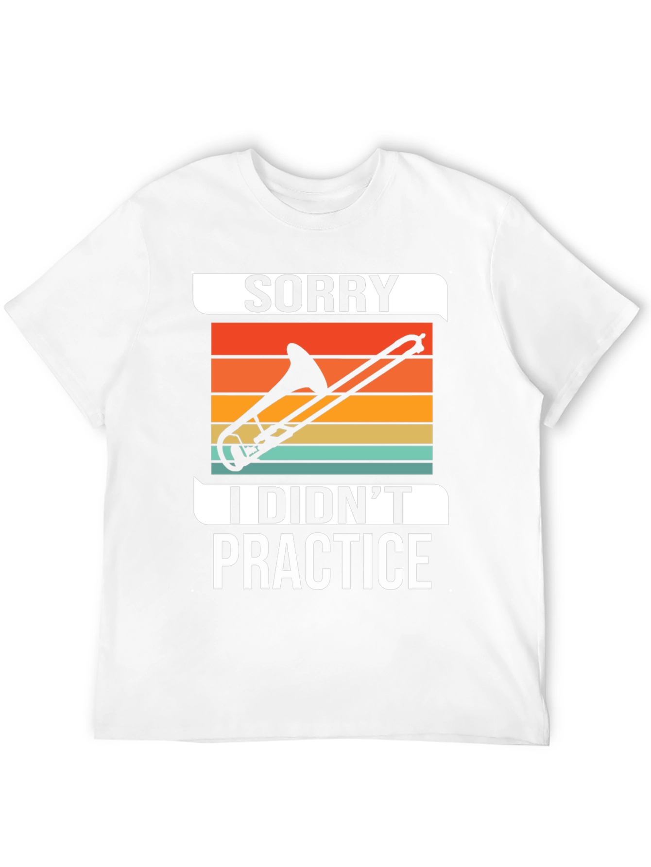Sorry I Didnt Practice Trombone T-Shirt