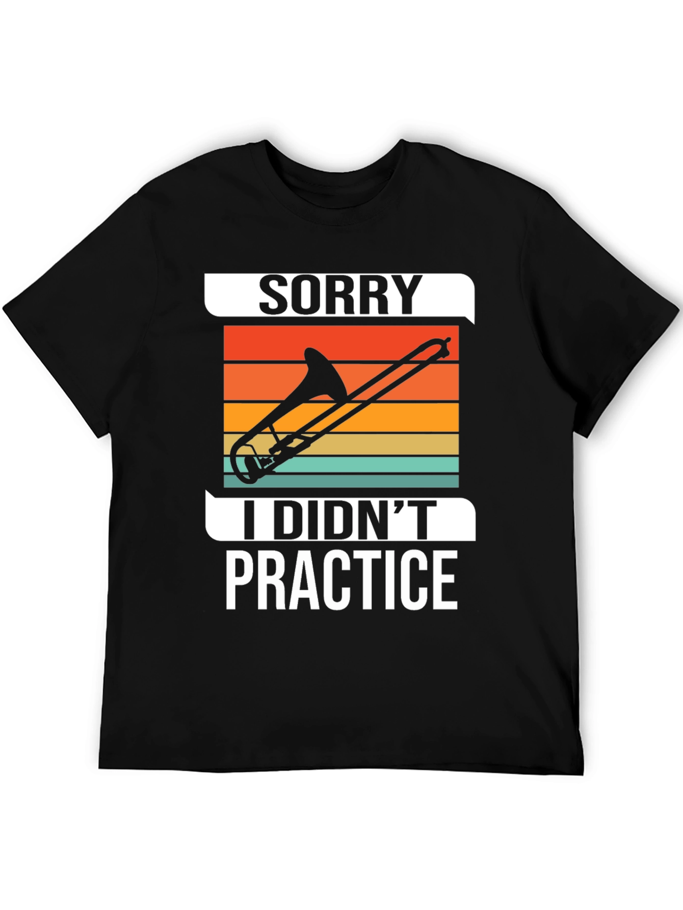 Sorry I Didnt Practice Trombone T-Shirt