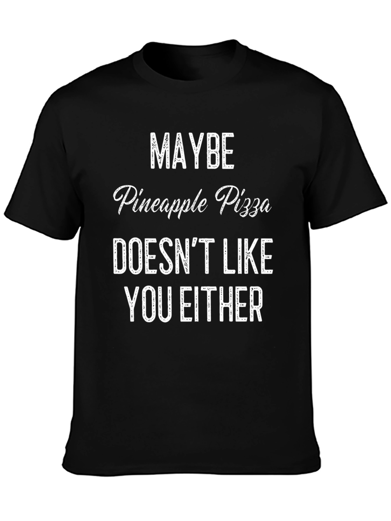 Pineapple Pizza T-Shirt: Maybe It Doesnt Like You Either