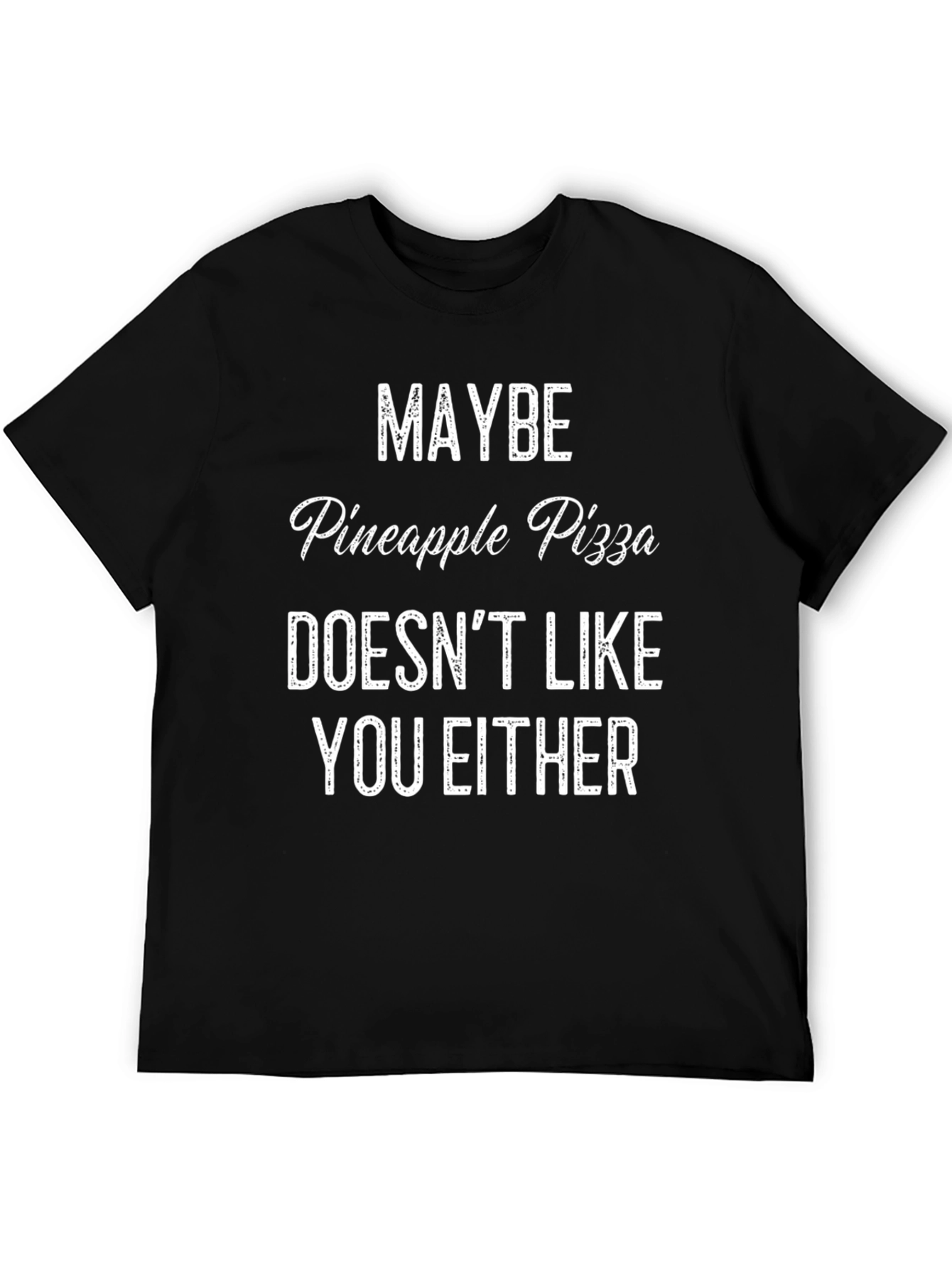 Pineapple Pizza T-Shirt: Maybe It Doesnt Like You Either