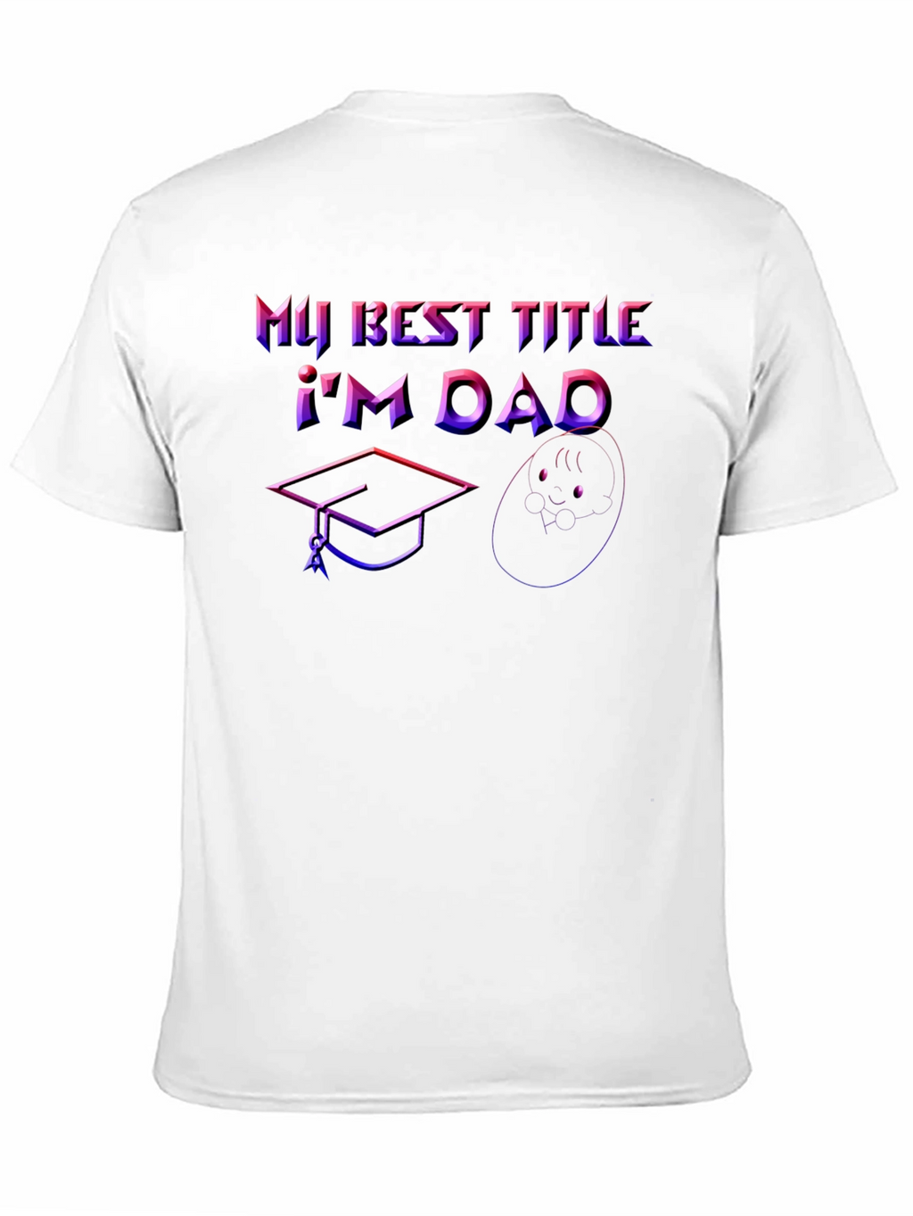 Best Title Dad T-Shirt: Graduation & Baby