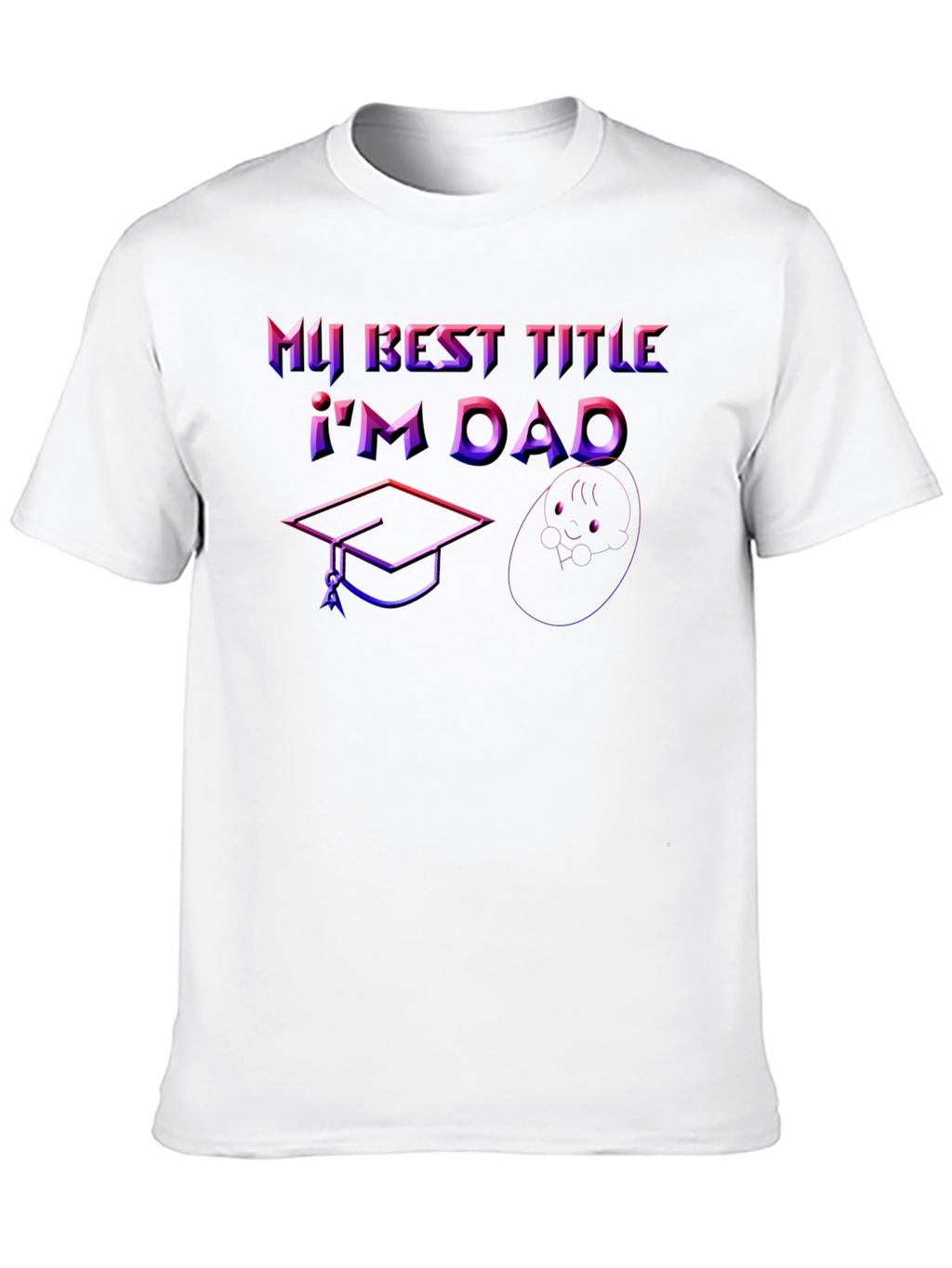 Best Title Dad T-Shirt: Graduation & Baby