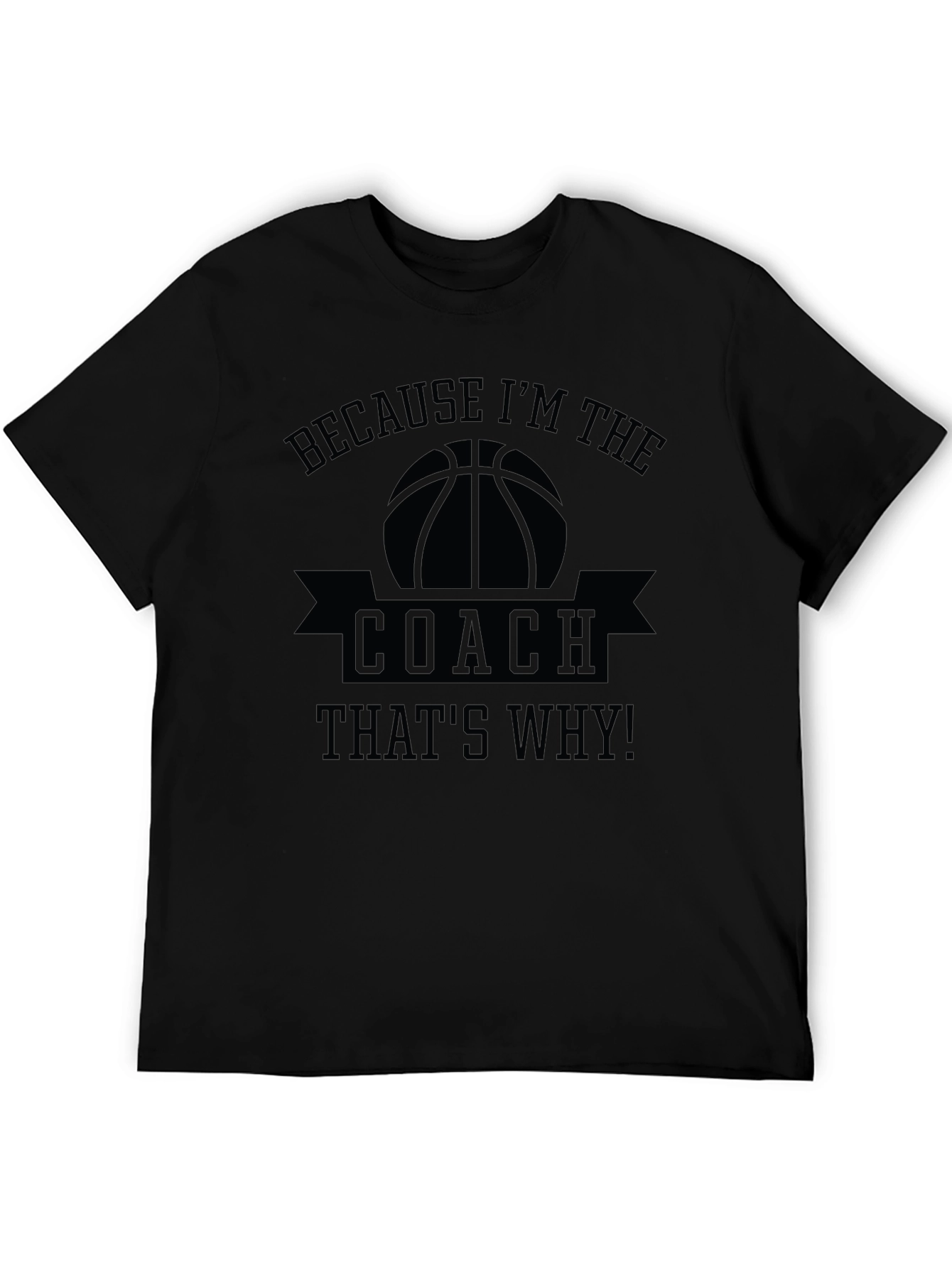 Basketball Coach T-Shirt - Because Im The Coach!