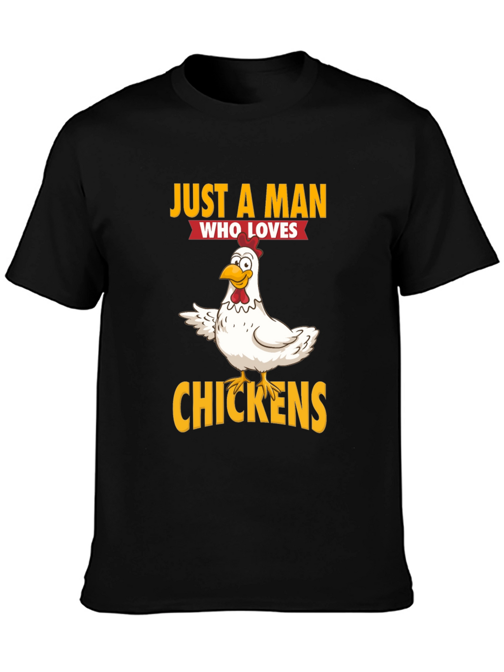 Just a Man Who Loves Chickens Graphic T-Shirt
