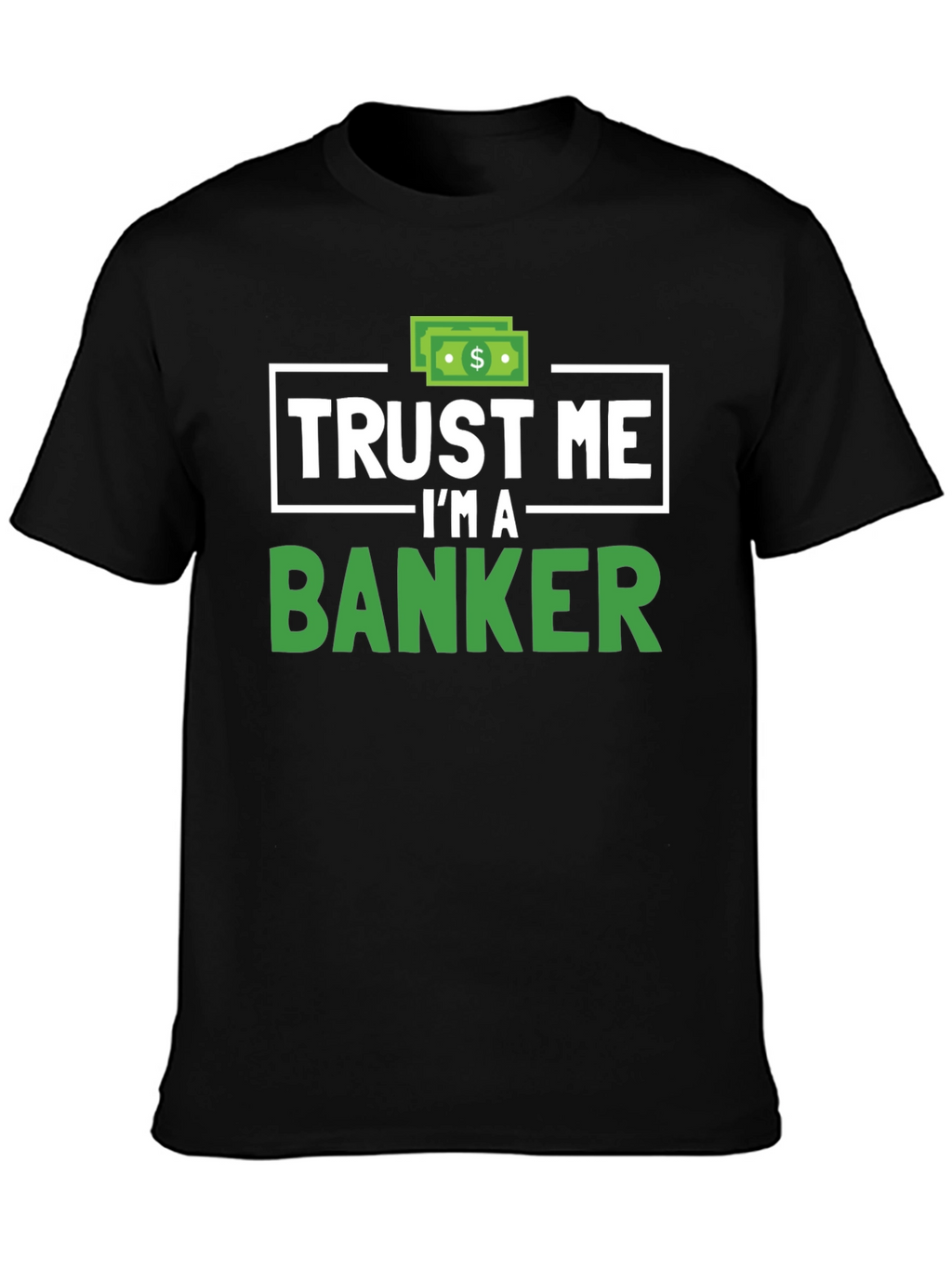 Trust Me Im A Banker T-Shirt Funny Finance Tee