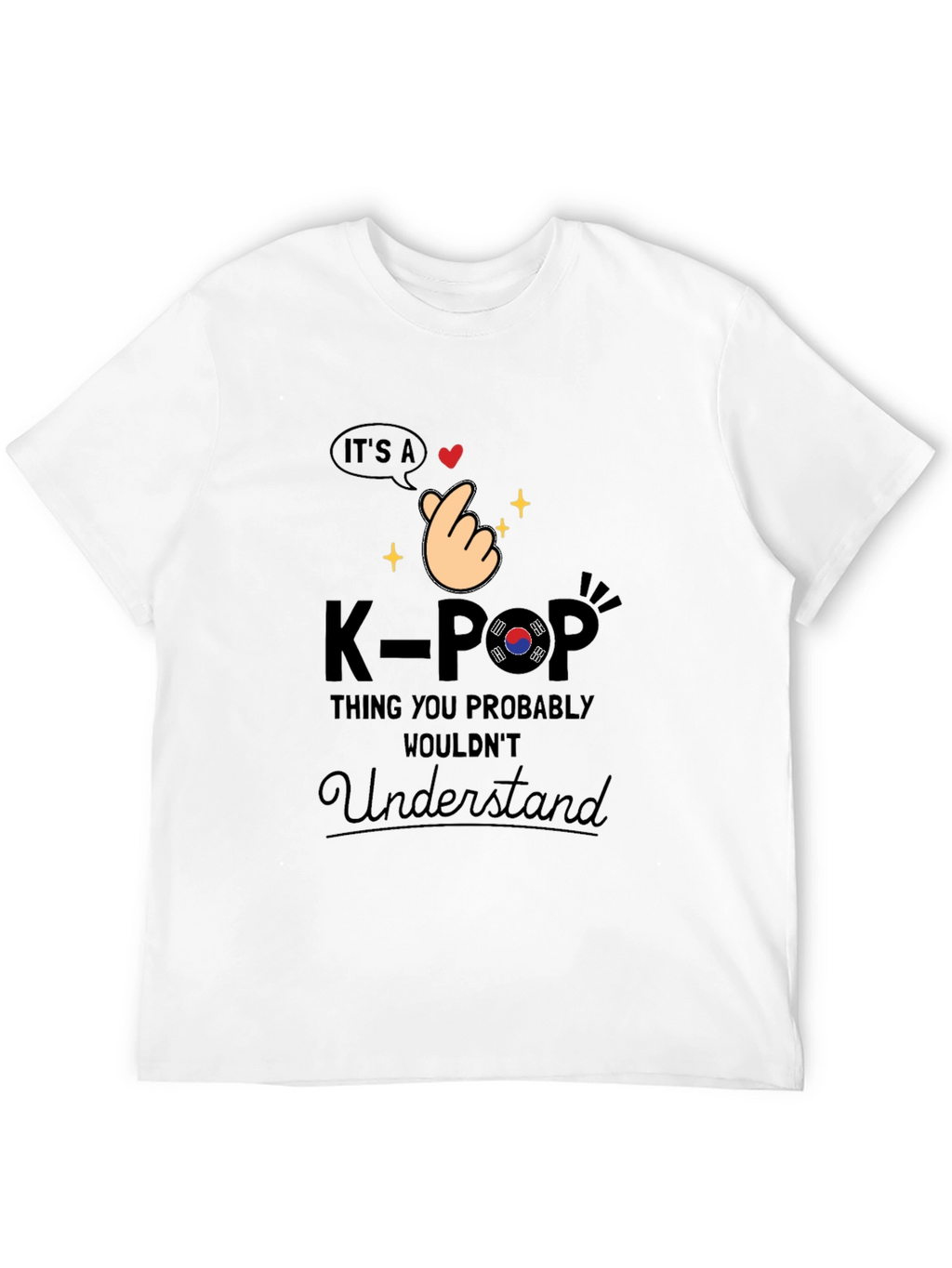 K-Pop Thing You Probably Wouldnt Understand T-Shirt