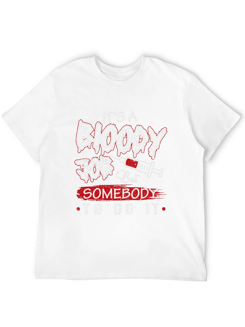 Its A Bloody Job T-Shirt