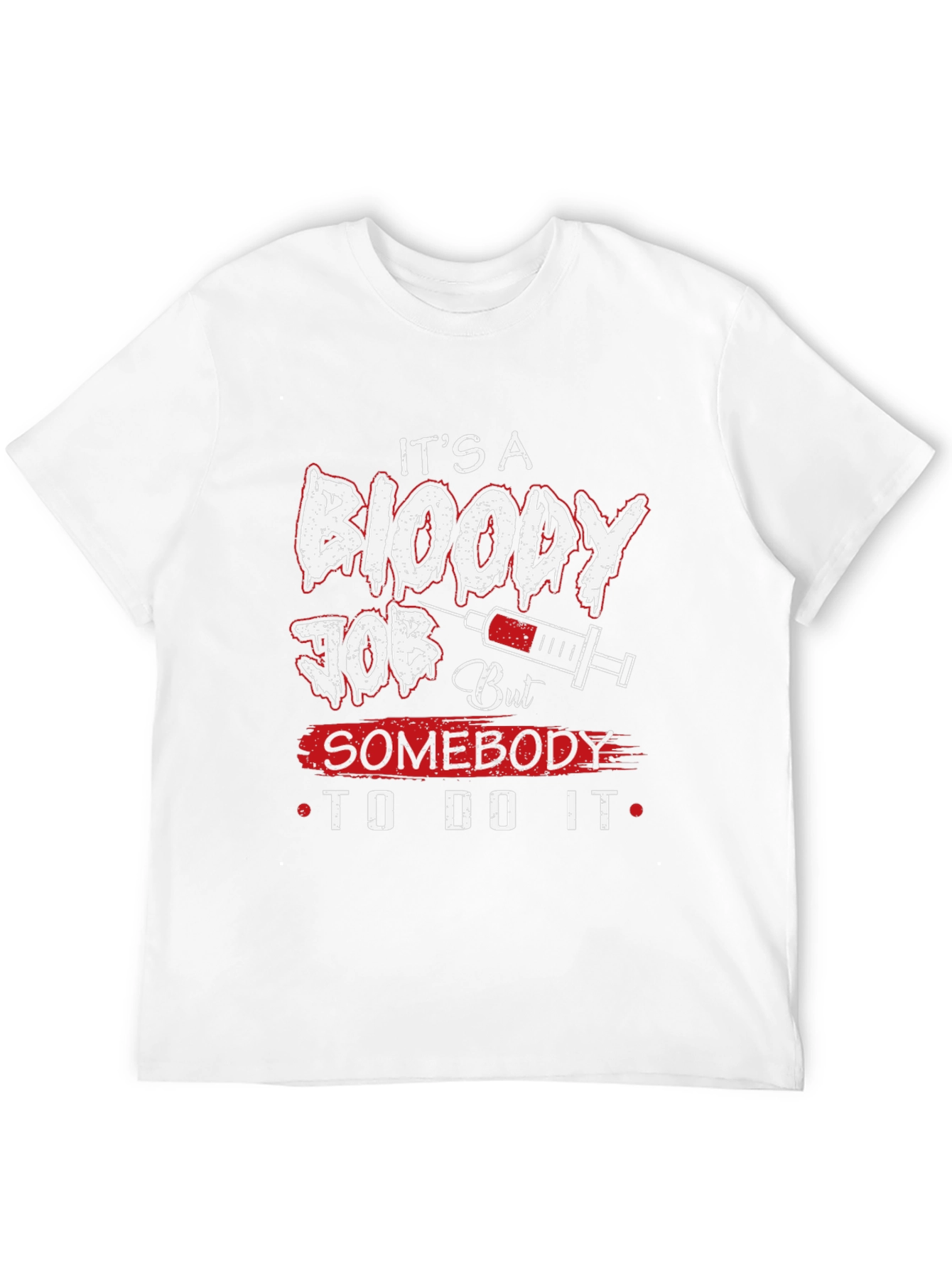 Its A Bloody Job T-Shirt