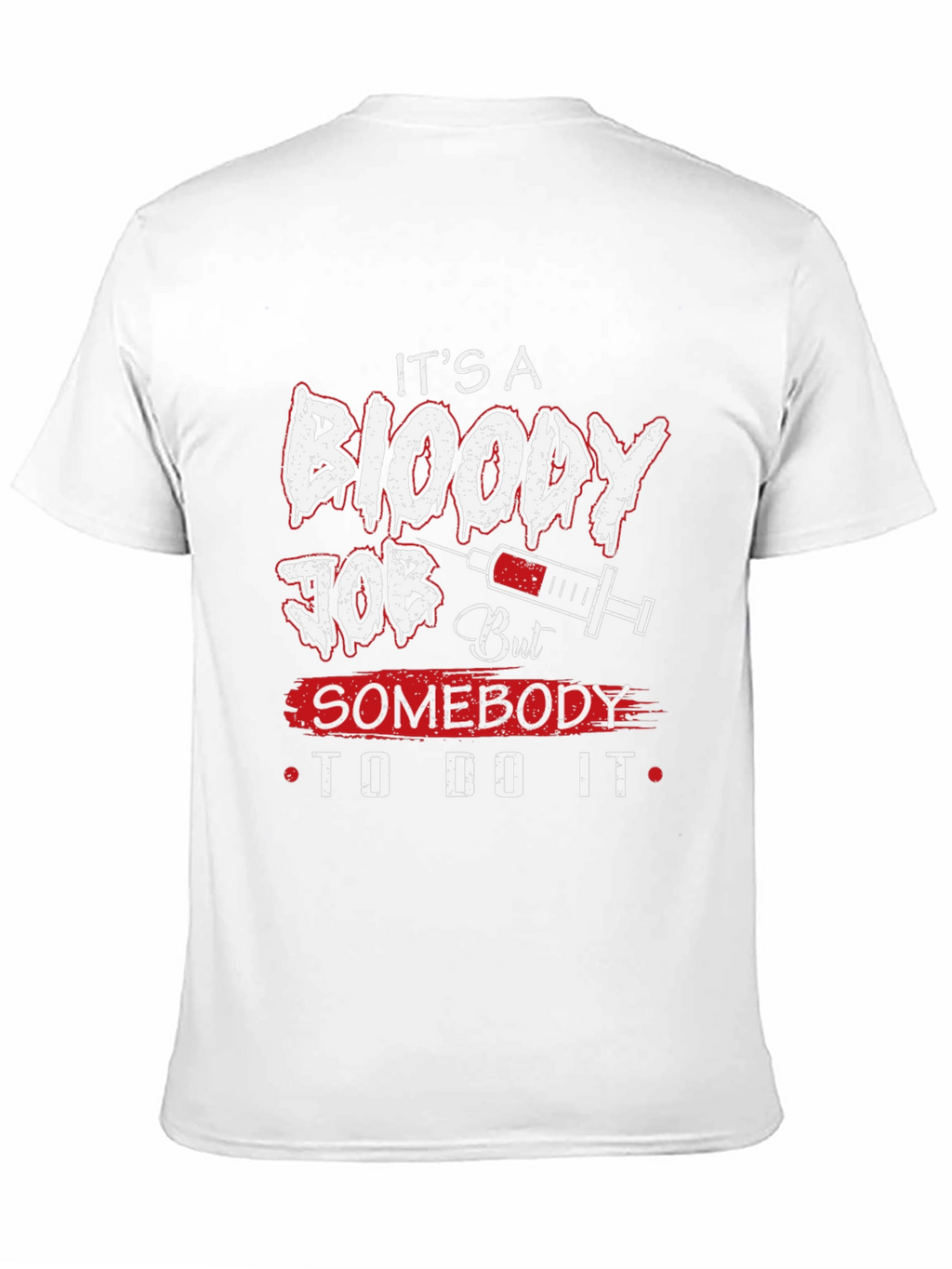 Its A Bloody Job T-Shirt