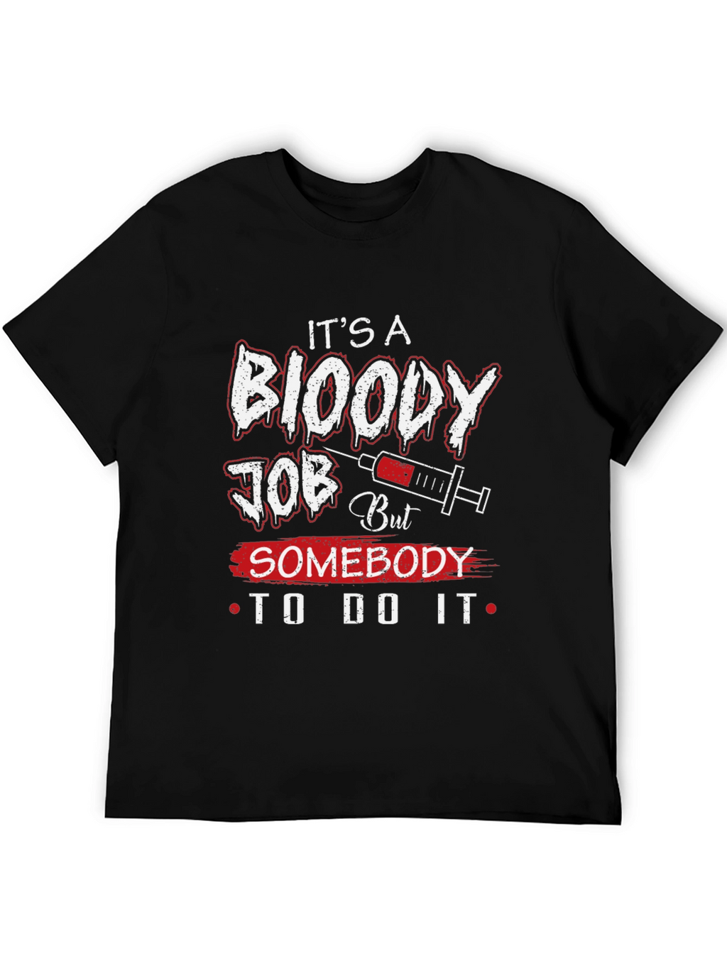 Its A Bloody Job T-Shirt