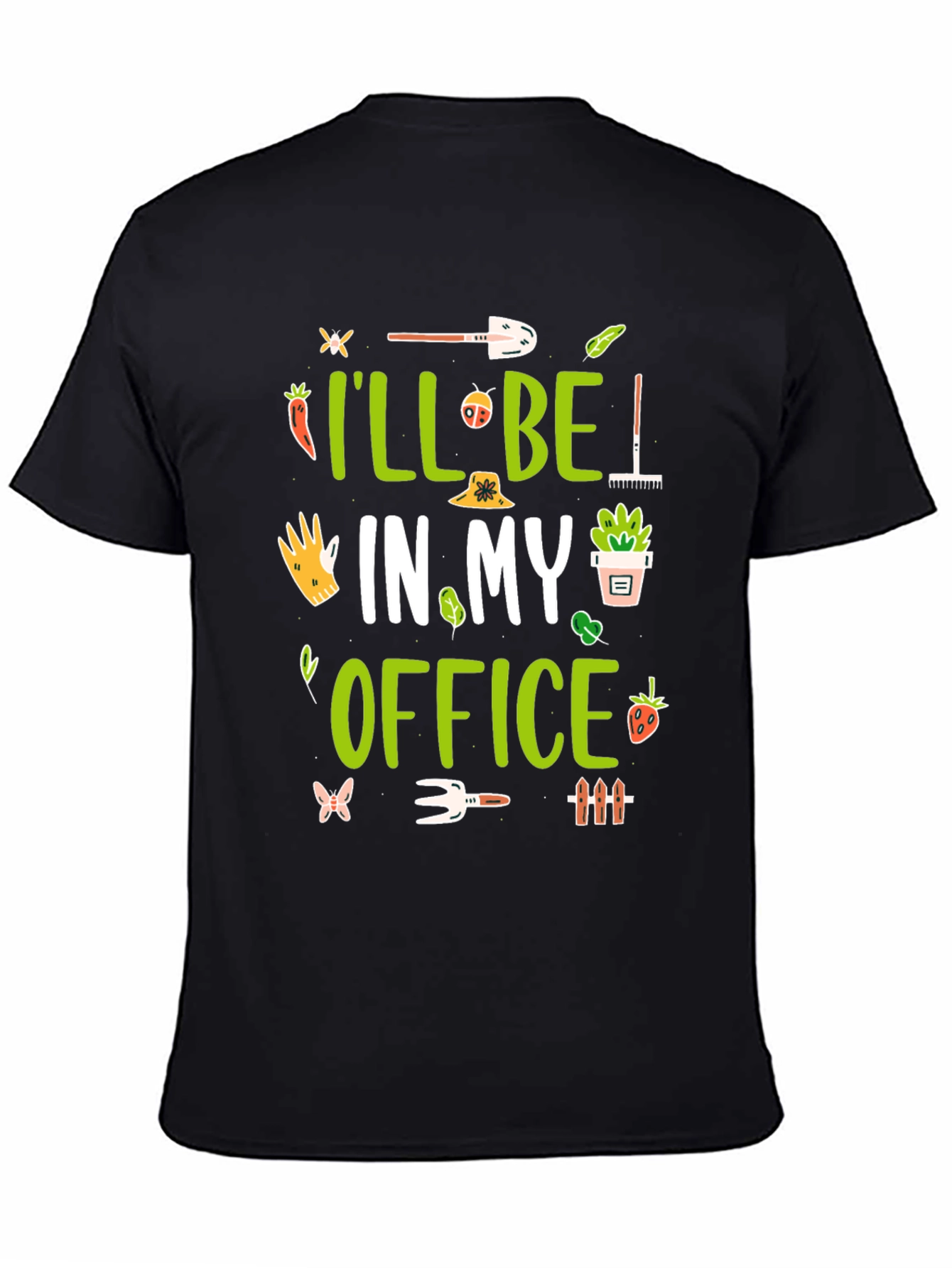 Gardening T-Shirt - Ill Be in My Office Garden Tee