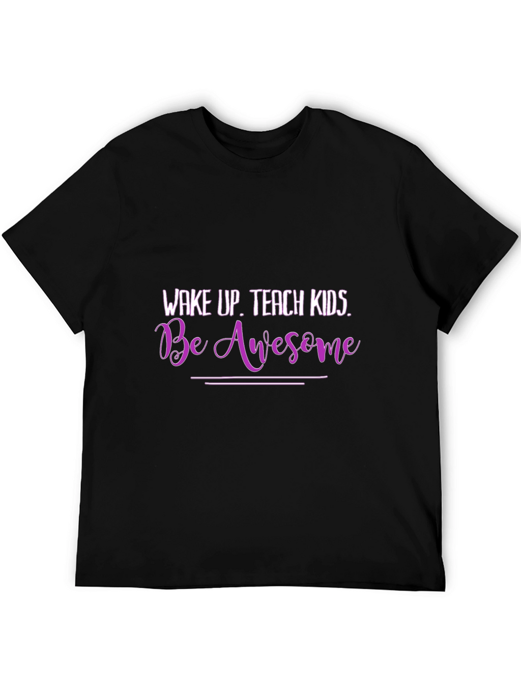 Wake Up Teach Kids Be Awesome Graphic T-Shirt