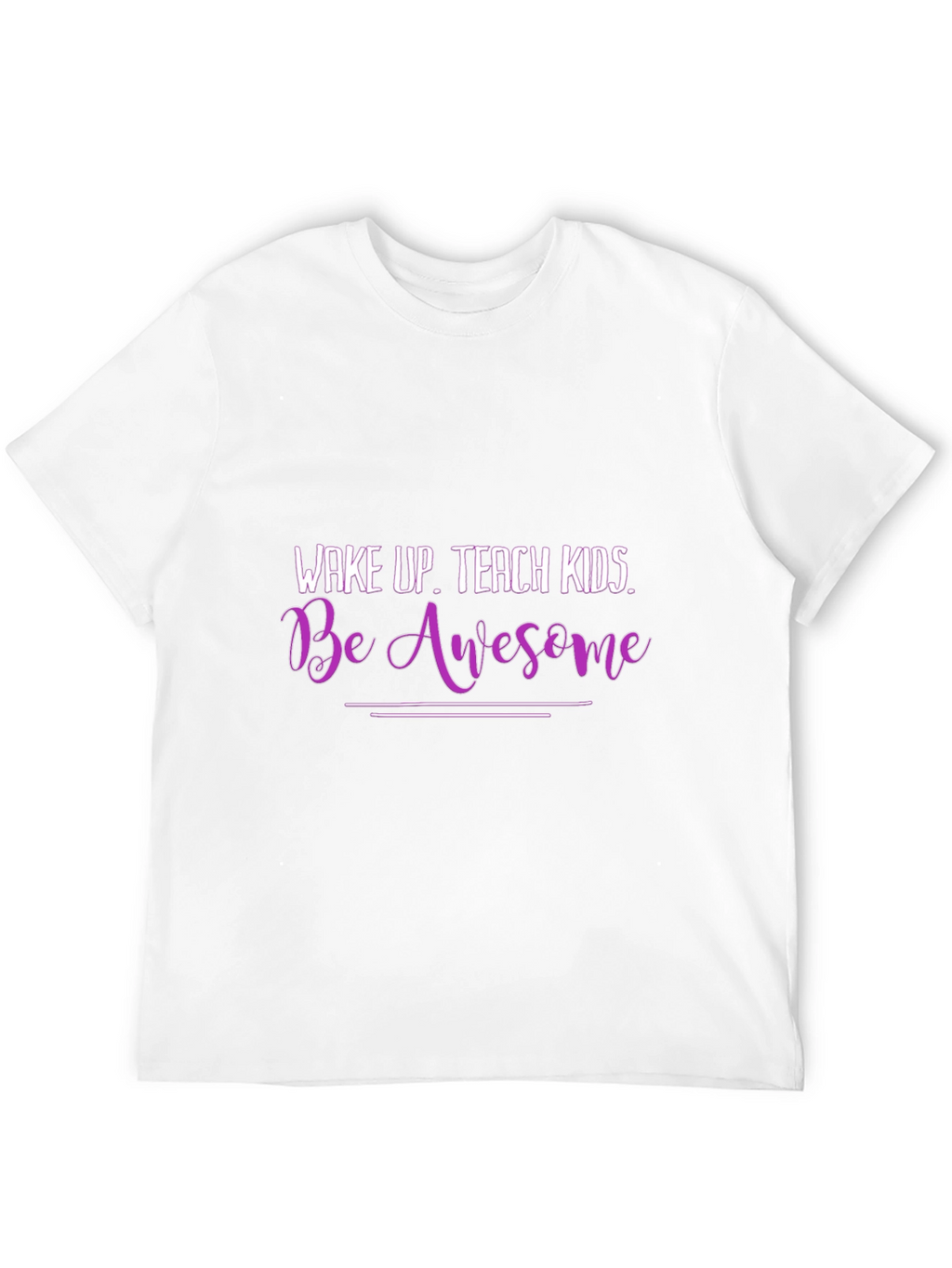 Wake Up Teach Kids Be Awesome Graphic T-Shirt