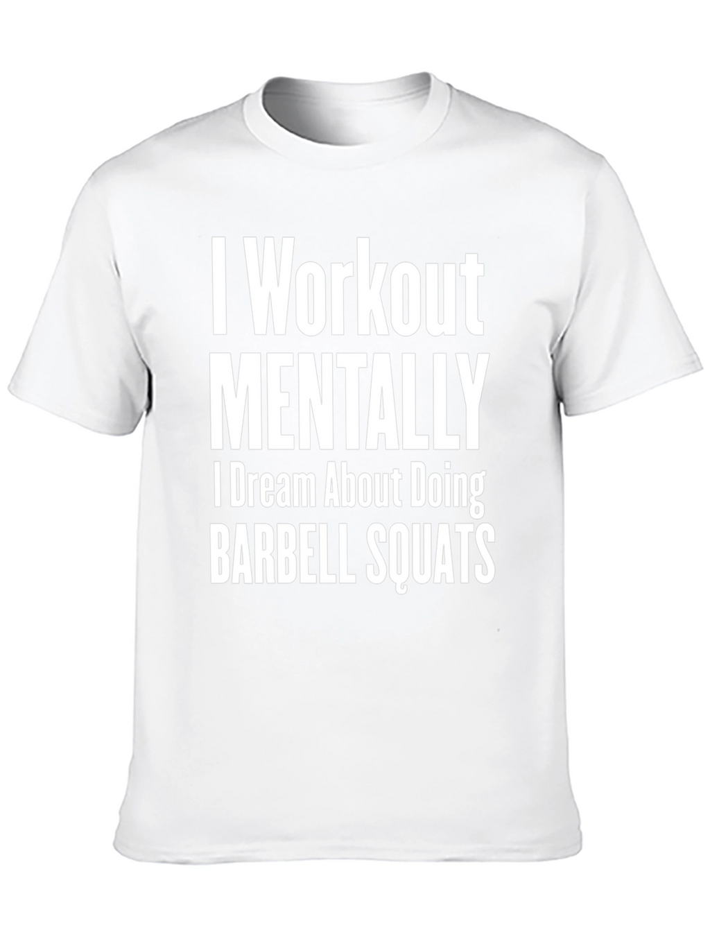 I Workout Mentally Barbell Squats T-Shirt