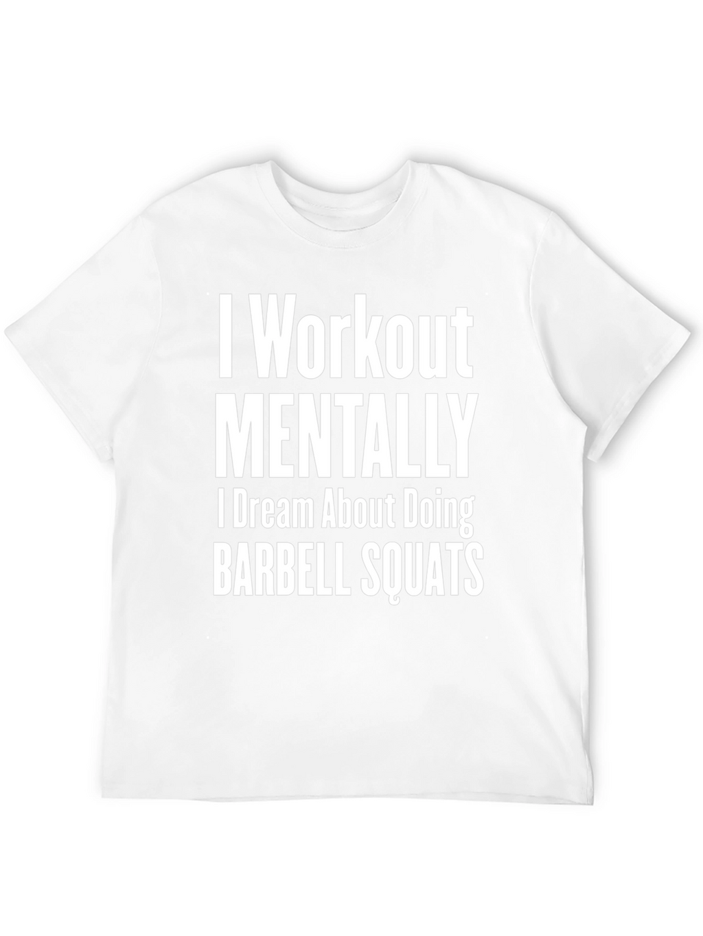 I Workout Mentally Barbell Squats T-Shirt