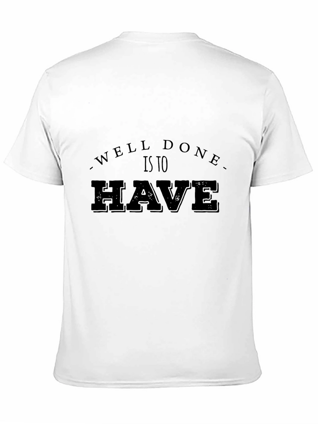 Well Done Is To Have Mens Black T-Shirt