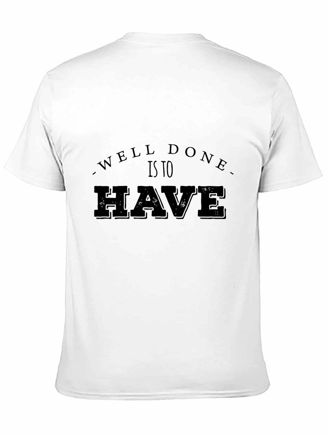 Well Done Is To Have Mens Black T-Shirt