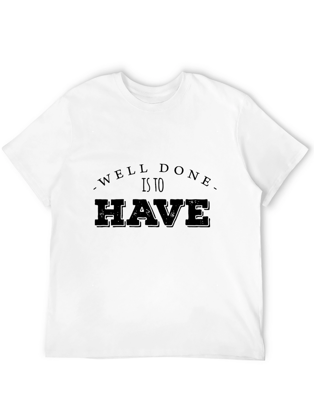 Well Done Is To Have Mens Black T-Shirt