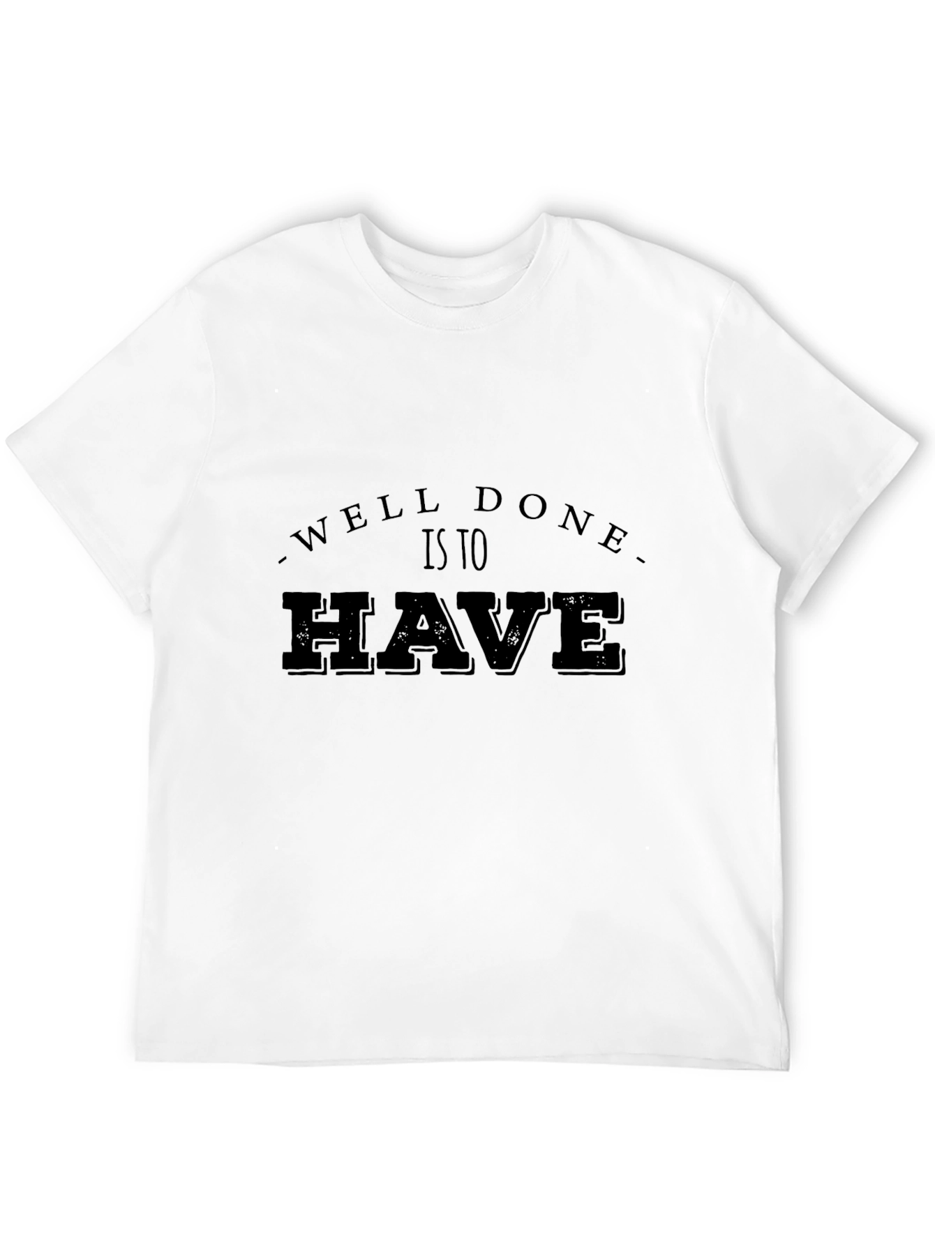Well Done Is To Have Mens Black T-Shirt