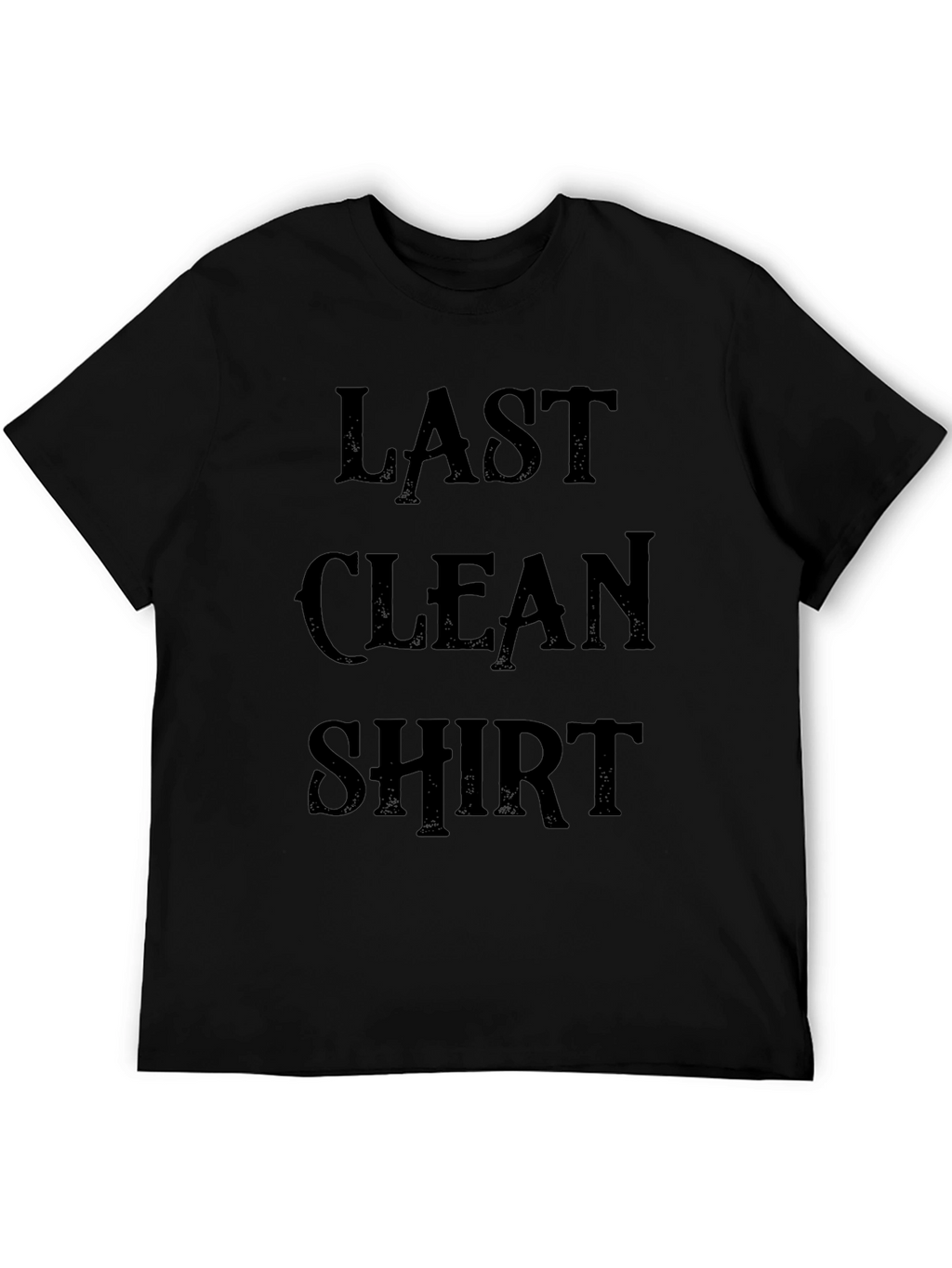 Last Clean Shirt - Novelty Graphic Tee
