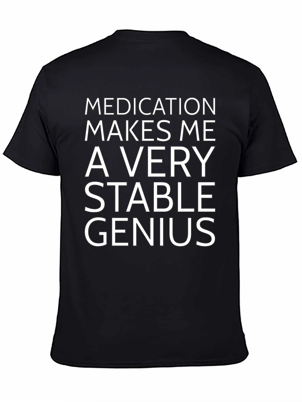 Medication Makes Me a Very Stable Genius T-Shirt