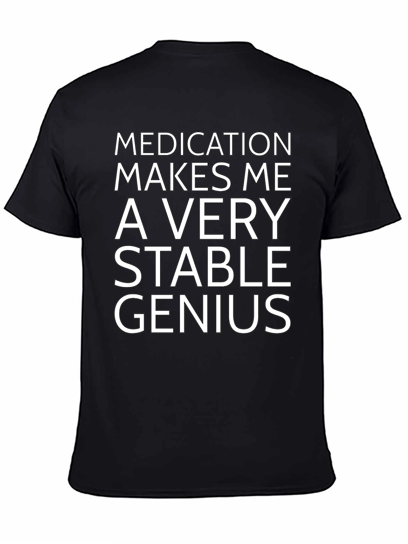 Medication Makes Me a Very Stable Genius T-Shirt
