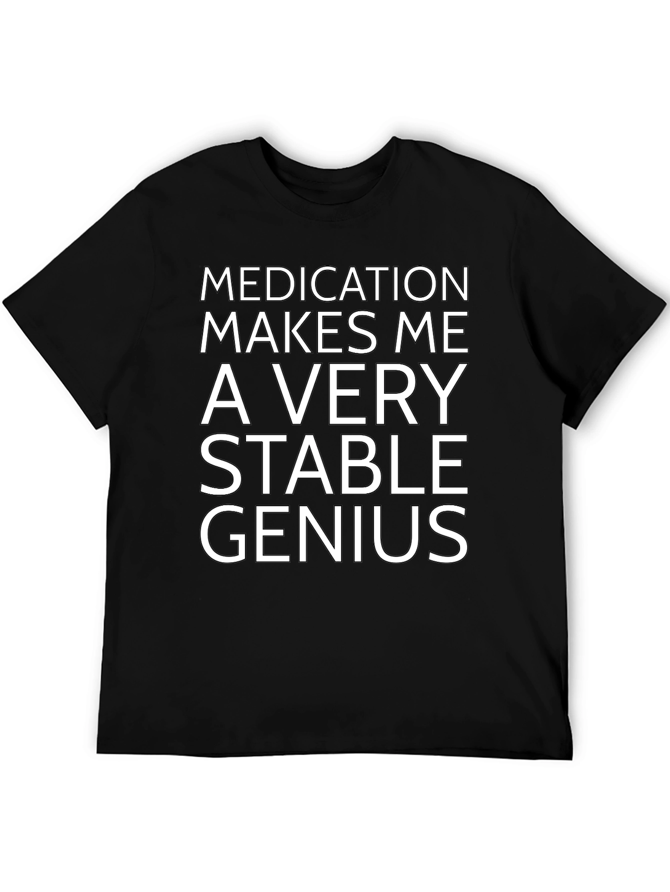 Medication Makes Me a Very Stable Genius T-Shirt