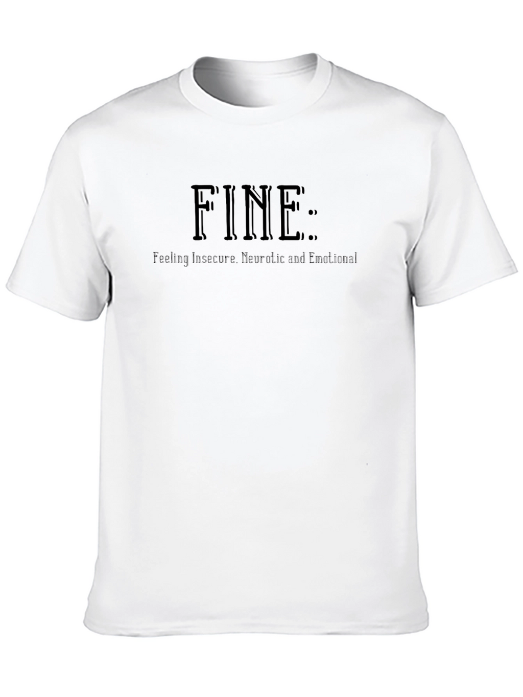 FINE: Feeling Insecure Neurotic Emotional T-Shirt
