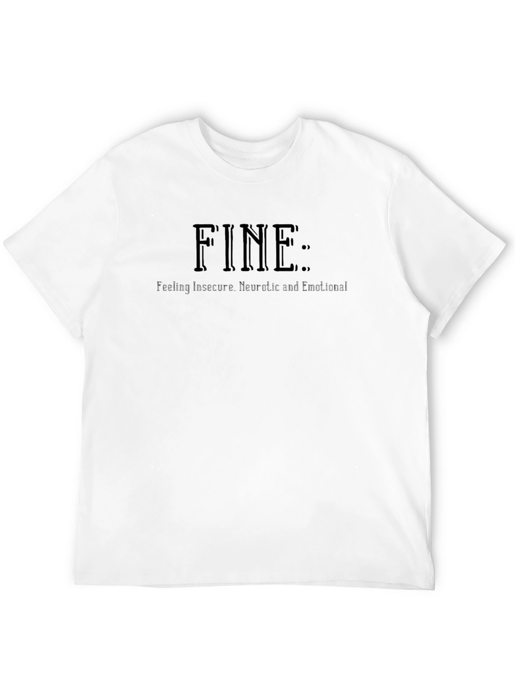 FINE: Feeling Insecure Neurotic Emotional T-Shirt