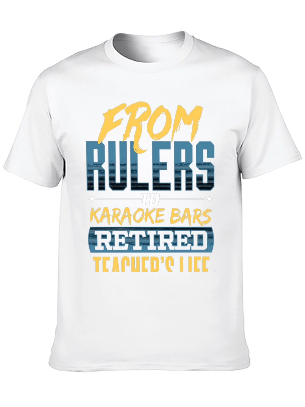 Retired Teacher T-Shirt - From Rulers to Karaoke
