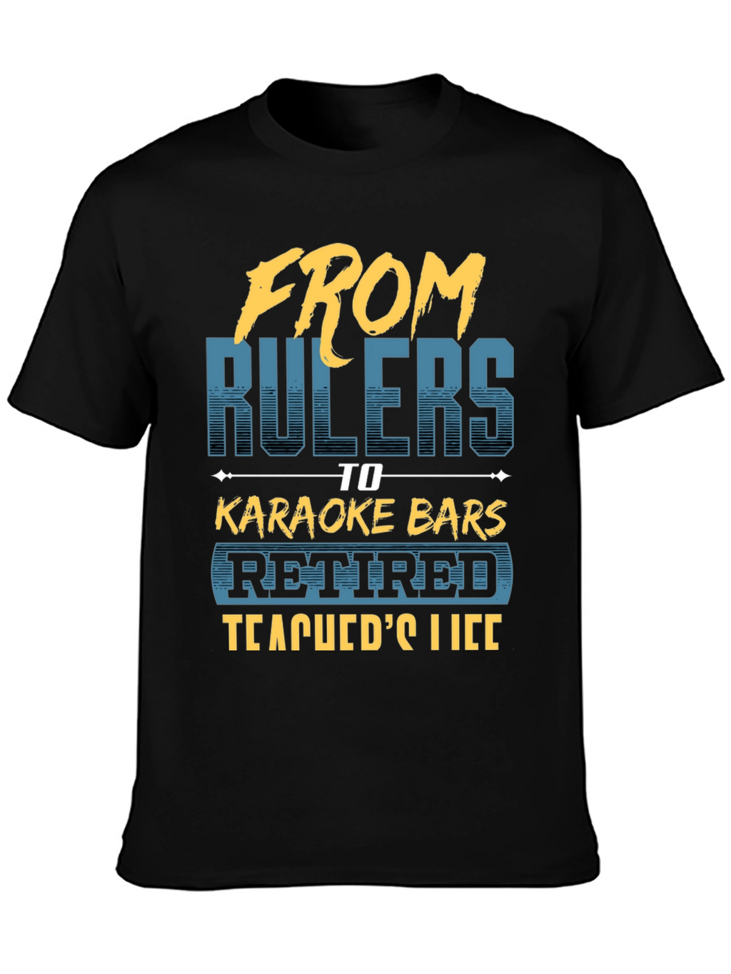 Retired Teacher T-Shirt - From Rulers to Karaoke