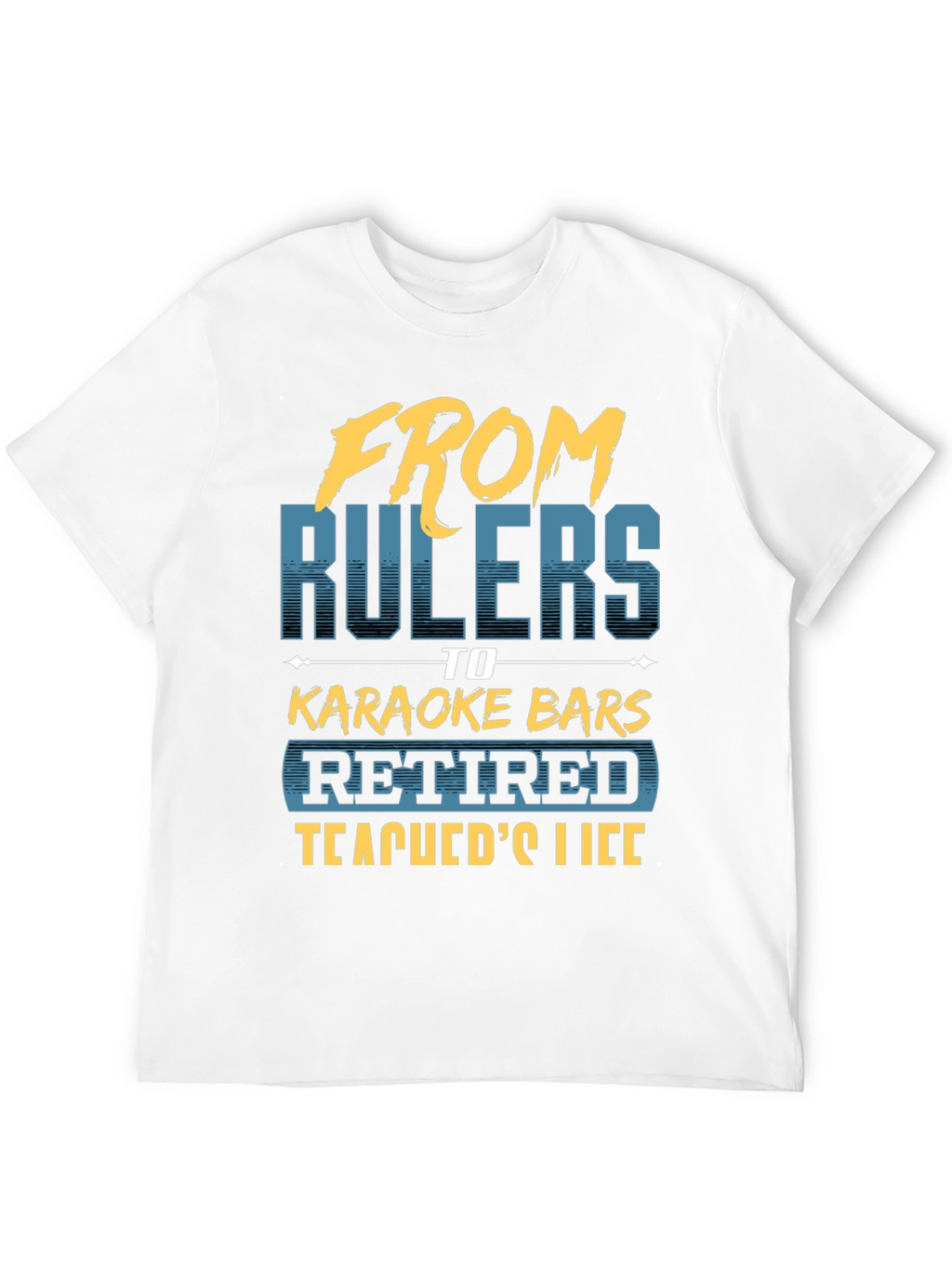 Retired Teacher T-Shirt - From Rulers to Karaoke