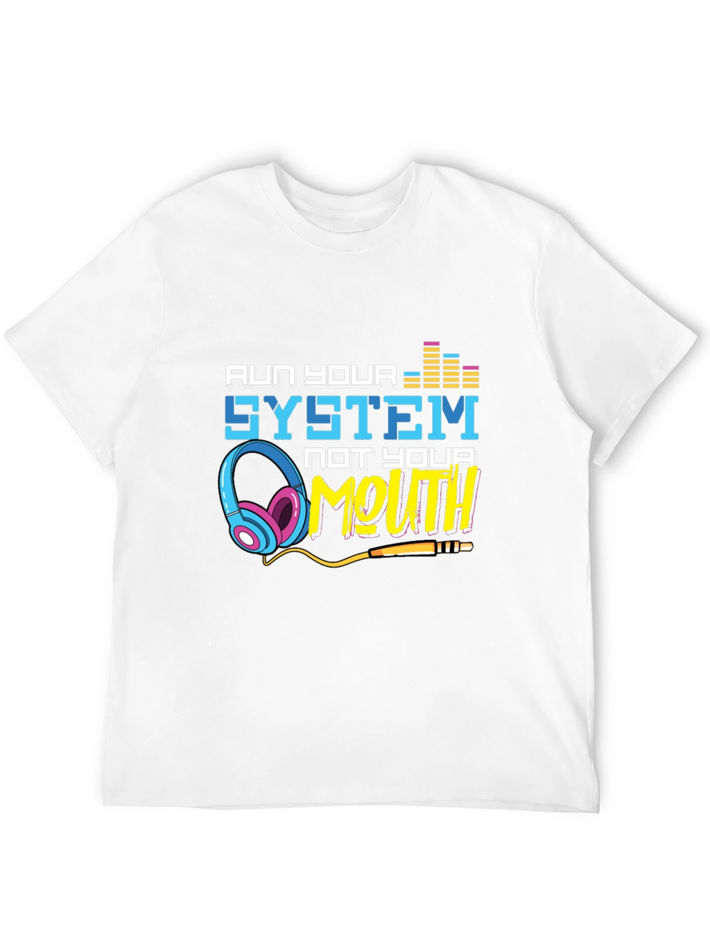 Run Your System Not Your Mouth Graphic Tee