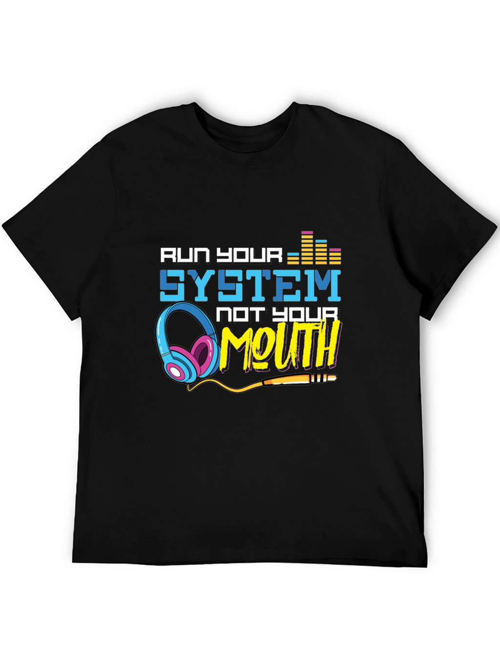 Run Your System Not Your Mouth Graphic Tee