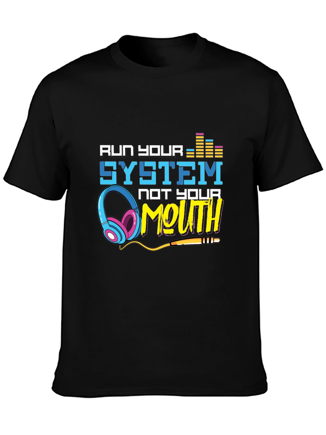 Run Your System Not Your Mouth Graphic Tee