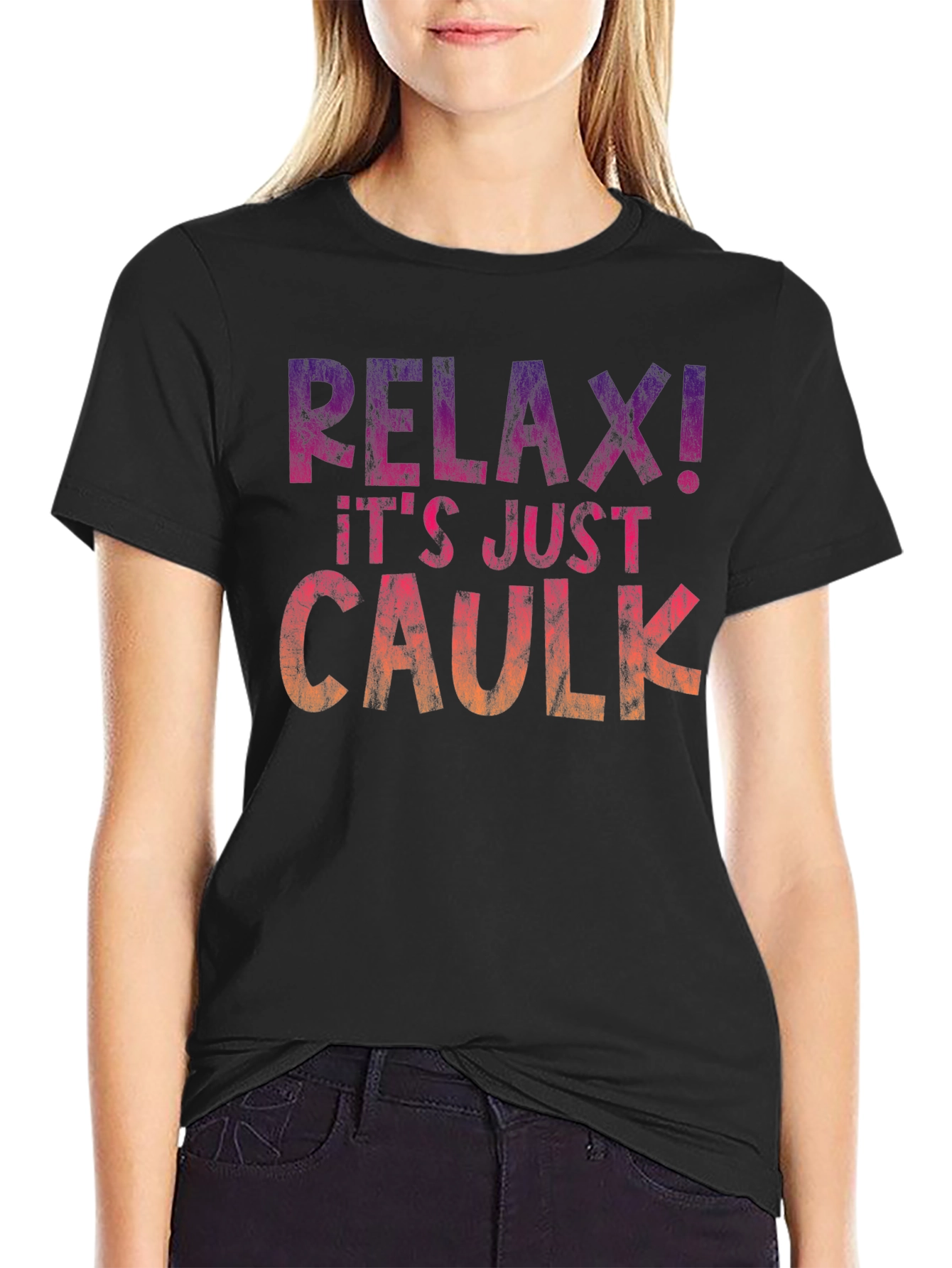 Relax! Its Just Caulk T-Shirt