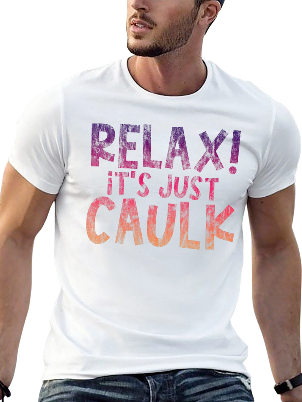 Relax! Its Just Caulk T-Shirt