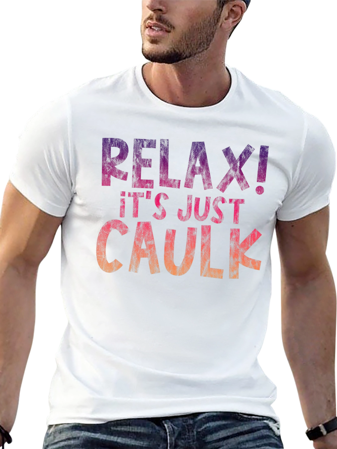 Relax! Its Just Caulk T-Shirt