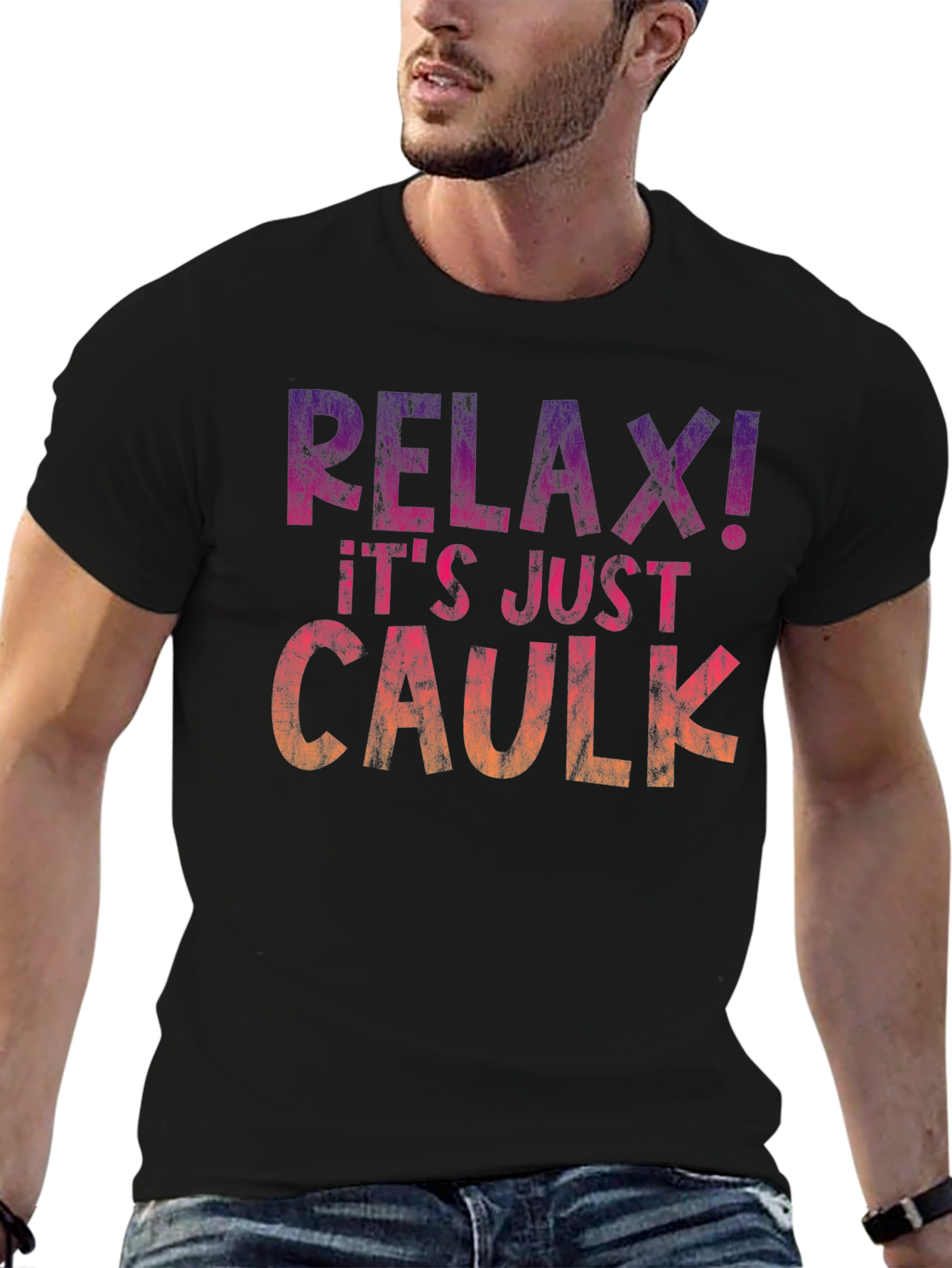 Relax! Its Just Caulk T-Shirt