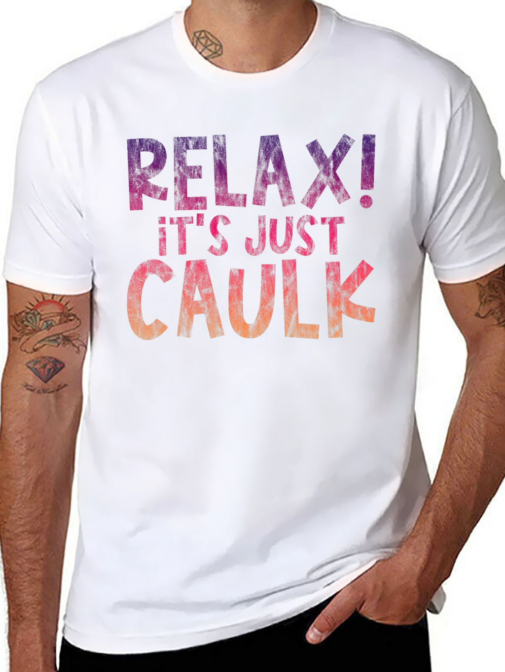 Relax! Its Just Caulk T-Shirt