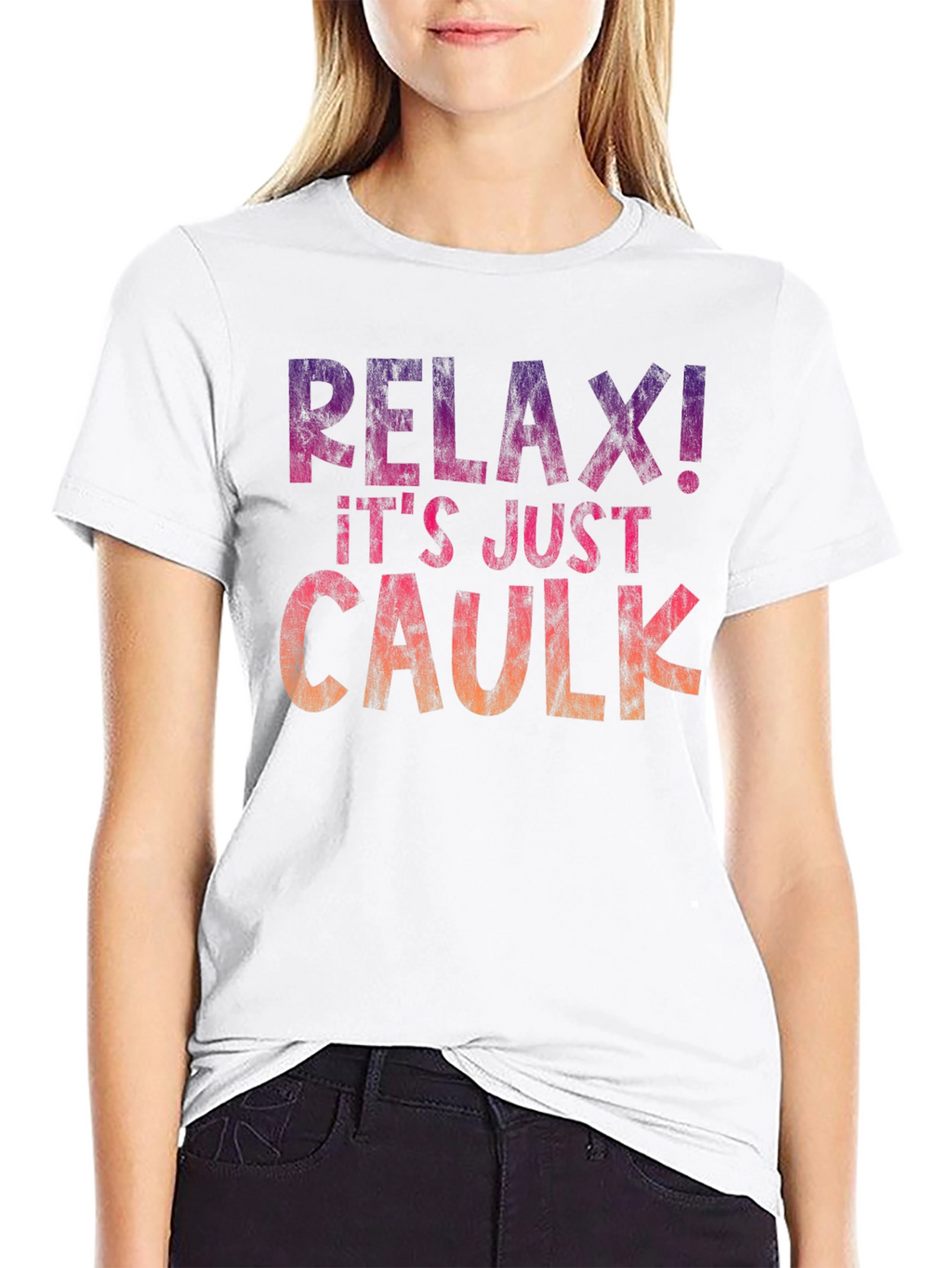 Relax! Its Just Caulk T-Shirt